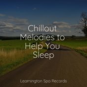 Chillout Melodies to Help You Sleep