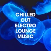 Chilled Out Electro Lounge Music