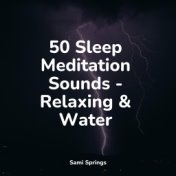 50 Sleep Meditation Sounds - Relaxing & Water