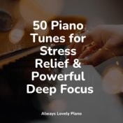 50 Piano Tunes for Stress Relief & Powerful Deep Focus