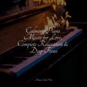 Calming Piano Music for Love, Complete Relaxation & Deep Focus