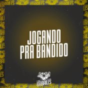 Jogando pra Bandido