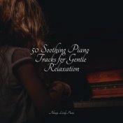 50 Soothing Piano Tracks for Gentle Relaxation