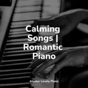 Calming Songs | Romantic Piano