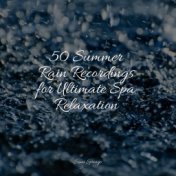 50 Summer Rain Recordings for Ultimate Spa Relaxation