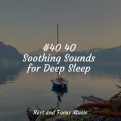 #40 40 Soothing Sounds for Deep Sleep