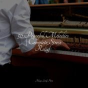 50 Peaceful Melodies | Complete Stress Relief