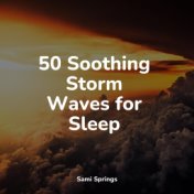50 Soothing Storm Waves for Sleep