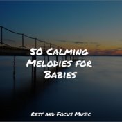 50 Calming Melodies for Babies