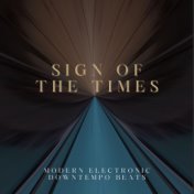 Sign of the Times (Modern Electronic Downtempo Beats)