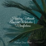 Healing Ultimate Ambient Melodies | Mindfulness