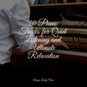 50 Piano Tracks for Quiet Listening and Ultimate Relaxation