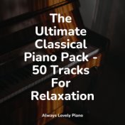 The Ultimate Classical Piano Pack - 50 Tracks For Relaxation