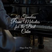 50 Timeless Piano Melodies for the Best Calm