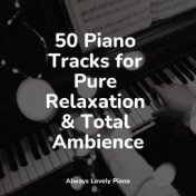 50 Piano Tracks for Pure Relaxation & Total Ambience