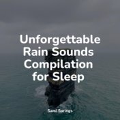 Unforgettable Rain Sounds Compilation for Sleep