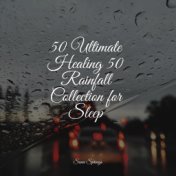 50 Ultimate Healing 50 Rainfall Collection for Sleep