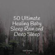 50 Ultimate Healing Baby Sleep Rain and Deep Sleep