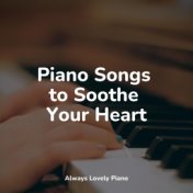 Piano Songs to Soothe Your Heart