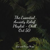 The Essential Anxiety Relief Playlist - Chill Out 50
