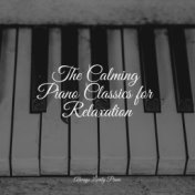 The Calming Piano Classics for Relaxation