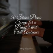50 Serene Piano Songs for a Peaceful and Chill Ambience