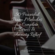 50 Powerful Piano Melodies for Complete Stress & Anxiety Relief