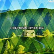 8 House Warming Christian Songs