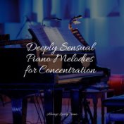 Deeply Sensual Piano Melodies for Concentration