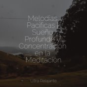 Melodías Pacíficas | Sueño Profundo y Concentración en la Meditación