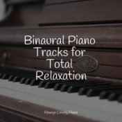 Binaural Piano Tracks for Total Relaxation