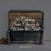 50 Calming Piano Classics to Warm the Soul