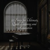 50 Songs for Ultimate Quiet Listening and Relaxation