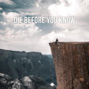 Die Before You Know