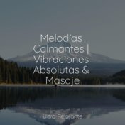 Melodías Calmantes | Vibraciones Absolutas & Masaje