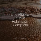 Una Música Chillout | Relajación Completa