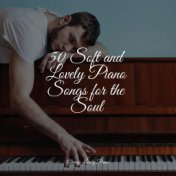 50 Soft and Lovely Piano Songs for the Soul