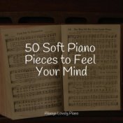 50 Soft Piano Pieces to Feel Your Mind