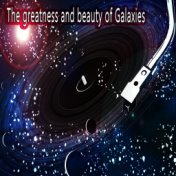 The Greatness and Beauty of Galaxies (Radio Edit)