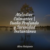 Melodías Calmantes | Sueño Profundo y Serenidad Instantánea