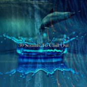 30 Sounds To Chill Out