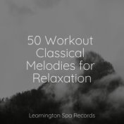 50 Workout Classical Melodies for Relaxation