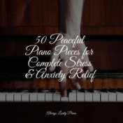 50 Peaceful Piano Pieces for Complete Stress & Anxiety Relief