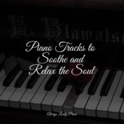 Piano Tracks to Soothe and Relax the Soul