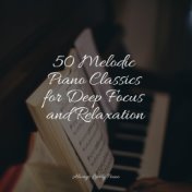 50 Melodic Piano Classics for Deep Focus and Relaxation