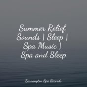 Summer Relief Sounds | Sleep | Spa Music | Spa and Sleep
