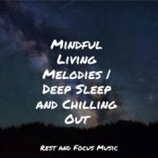Mindful Living Melodies | Deep Sleep and Chilling Out