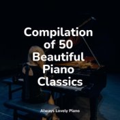 Compilation of 50 Beautiful Piano Classics