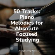 50 Tracks: Piano Melodies for Absolute Focused Studying