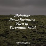 Melodías Reconfortantes Para la Serenidad Total